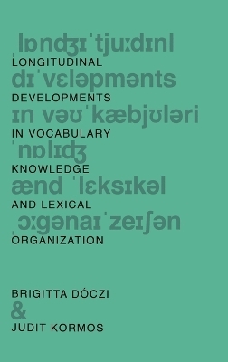 Longitudinal Developments in Vocabulary Knowledge and Lexical Organization - Brigitta Dóczi, Judit Kormos