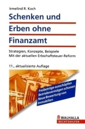 Schenken und Erben ohne Finanzamt - Irmelind R. Koch