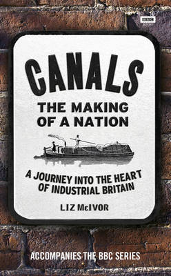 Canals: The Making of a Nation - Liz McIvor