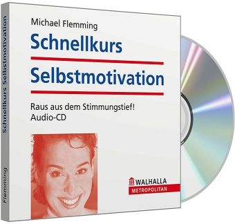 Schnellkurs Selbstmotivation: Raus aus dem Stimmungstief! - Michael Flemming