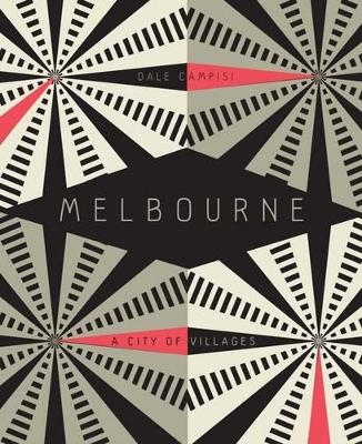 Melbourne: A City of Villages - Dale Campisi