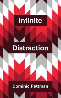 Infinite Distraction - Dominic Pettman