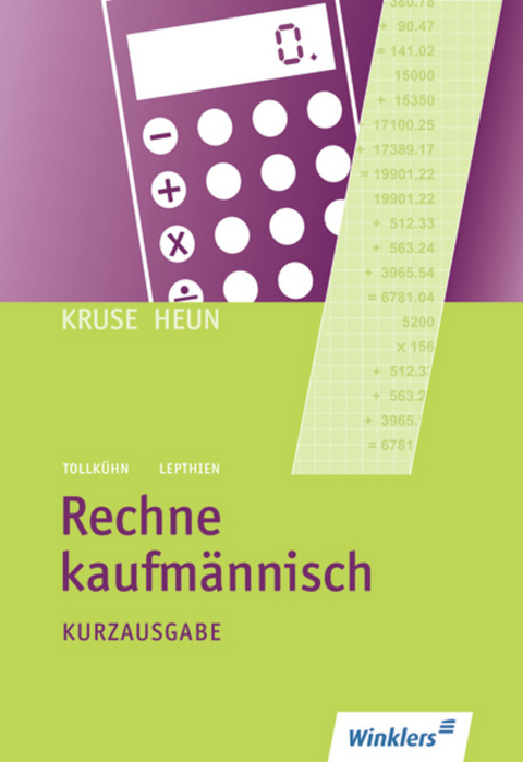 Rechne kaufmännisch -  Kruse/Heun, Heinz Tollkühn, Jens Lepthien