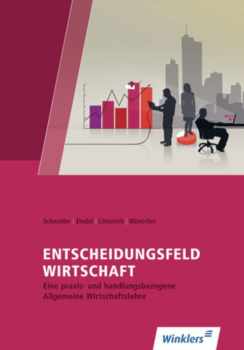 Entscheidungsfeld WIRTSCHAFT - Peter J. Schneider, Manfred Zindel, Roland Lötzerich, Wilfried Münscher