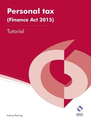 Personal Tax (Finance Act 2015) Tutorial - Aubrey Penning, Bob Thomas