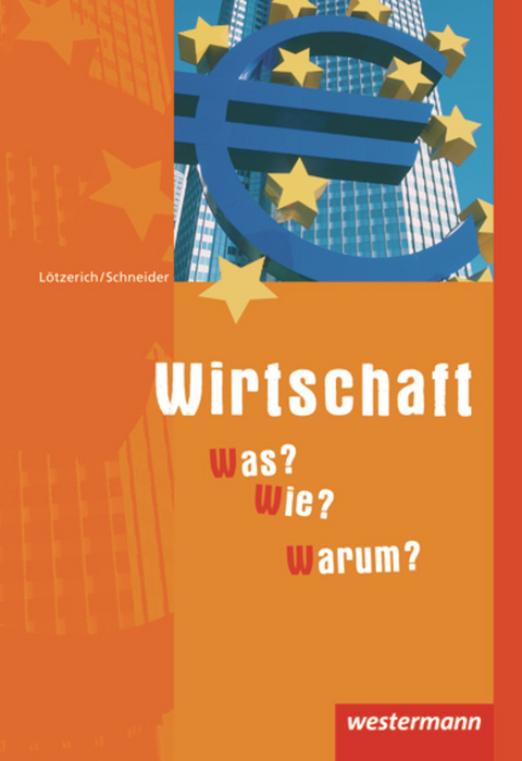 Wirtschaft - Was? Wie? Warum? - Roland Lötzerich, Peter J. Schneider