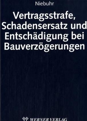 Vertragsstrafe, Schadensersatz und Entschädigung bei Bauverzögerung - Frank Niehbuhr