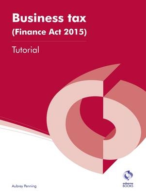 Business Tax (Finance Act 2015) Tutorial - Aubrey Penning, Bob Thomas