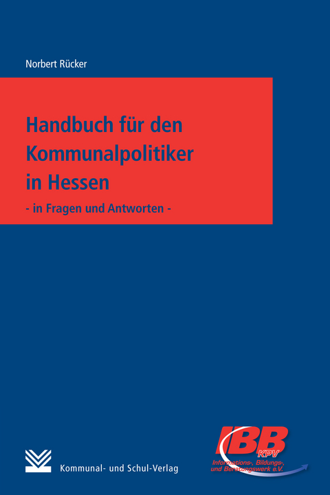 Handbuch für den Kommunalpolitiker in Hessen - Norbert Rücker