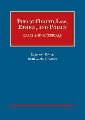 Public Health Law, Ethics, and Policy - Richard J. Bonnie, Ruth  Gaare Bernheim