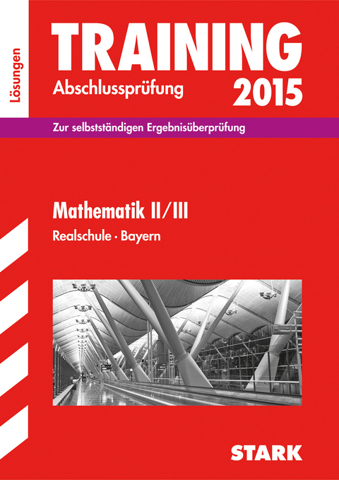 Training Abschlussprüfung Realschule Bayern - Mathematik II/III Lösungen - Alois Einhauser, Markus Hochholzer, Markus Schmidl