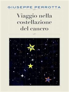 Viaggio nella costellazione del cancro - Giuseppe Perrotta