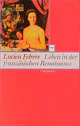 Leben in der französischen Renaissance - Lucien Febvre