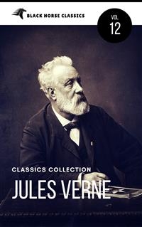 Jules Verne: The Classics Novels Collection [Classics Authors Vol: 12]  (Black Horse Classics) - black Horse Classics, Jules Verne