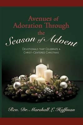 Avenues of Adoration Through the Season of Advent - Rev Dr Marshall L Hoffman