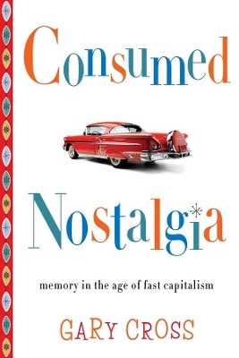 Consumed Nostalgia - Gary Cross