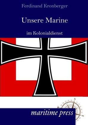 Unsere Marine im Kolonialdienst - Ferdinand Kronberger