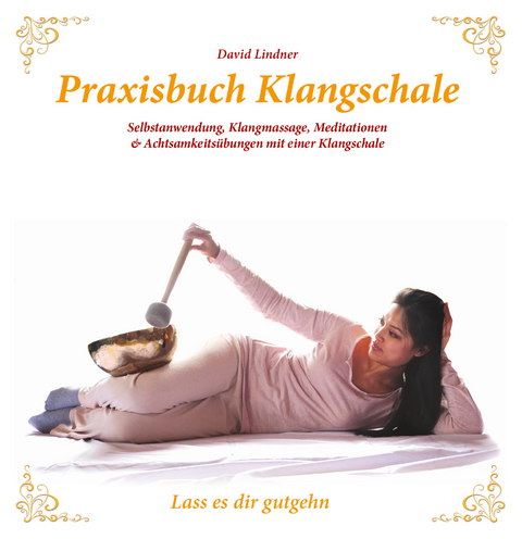 Praxisbuch Klangschale - Lass es dir gutgehn ... - David Lindner