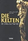 Die Kelten in Deutschland - Sabine Rieckhoff, Jörg Biel