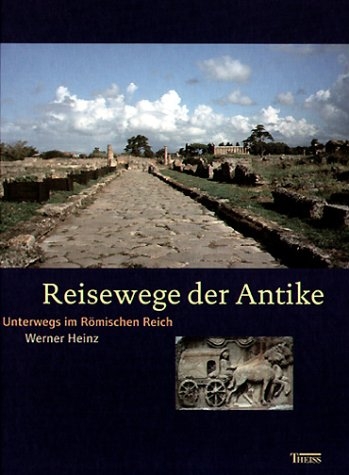 Reisewege der Antike - Werner Heinz