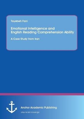 Emotional Intelligence and English Reading Comprehension Ability: A Case Study from Iran - Tayebeh Fani