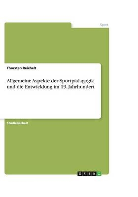 Allgemeine Aspekte der SportpÃ¤dagogik und die Entwicklung im 19. Jahrhundert - Thorsten Reichelt