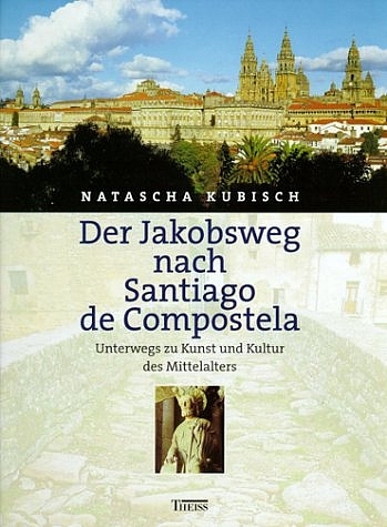 Der Jakobsweg nach Santiago de Compostela - Natascha Kubisch