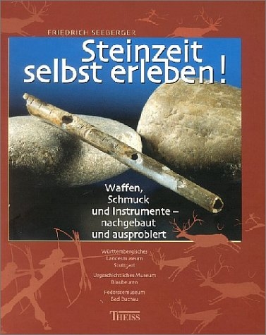 Steinzeit selbst erleben - Friedrich Seeberger