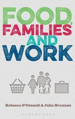 Food, Families and Work - Rebecca O'Connell, Julia Brannen