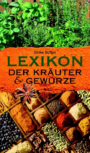 Lexikon der Kräuter und Gewürze - Ulrike Bültjer