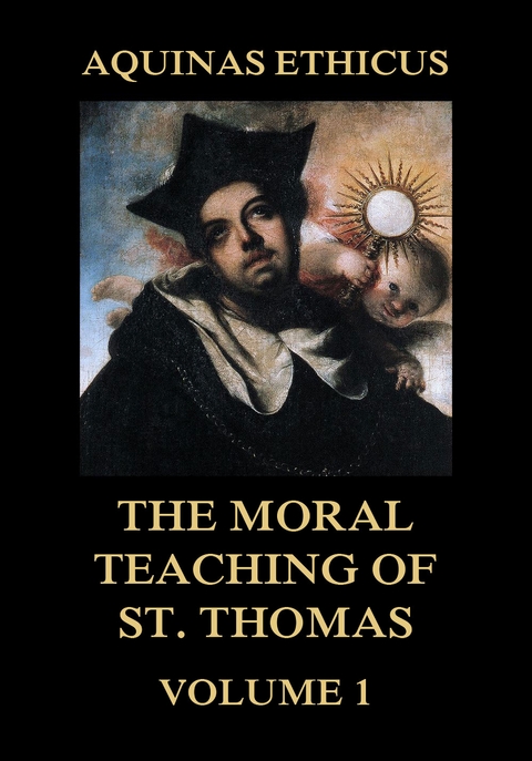 Aquinas Ethicus: The Moral Teaching of St. Thomas, Vol. 1 - Thomas St. Aquinas