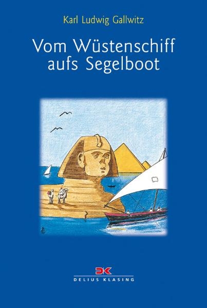 Vom Wüstenschiff aufs Segelboot - Karl Ludwig Gallwitz