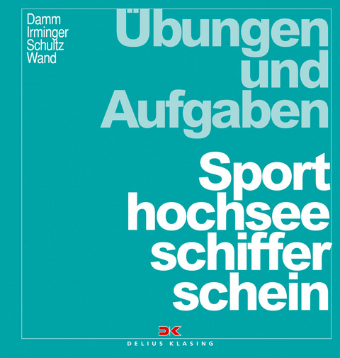 Übungen und Aufgaben Sporthochseeschifferschein - Klaus Damm, Peter Irminger, Christoph Wand