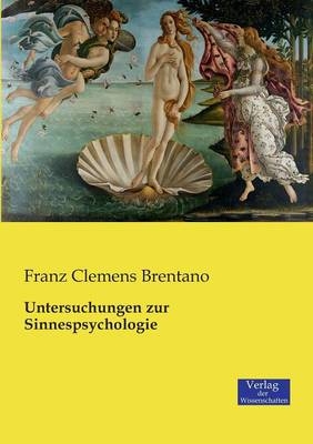 Untersuchungen zur Sinnespsychologie - Franz Clemens Brentano