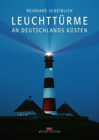 Leuchttürme an Deutschlands Küsten - Reinhard Scheiblich