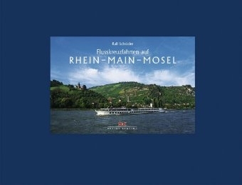 Flusskreuzfahrten auf Rhein - Main - Mosel - Ralf Schröder