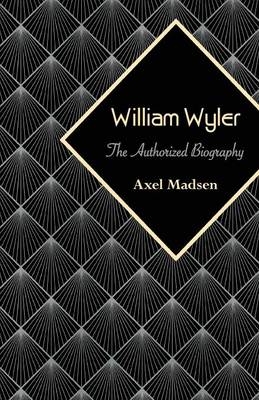 William Wyler - Axel Madsen