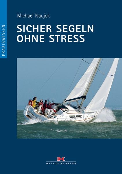 Sicher segeln ohne Stress - Michael Naujok