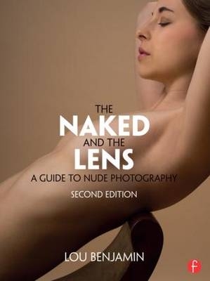 The Naked and the Lens, Second Edition - Louis Benjamin