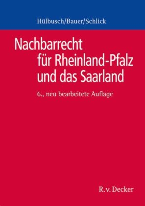 Nachbarrecht für Rheinland-Pfalz und das Saarland - Bruno Hülbusch, Hans-Joachim Bauer, Wolfgang Schlick