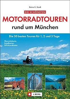 Die schönsten Motorradtouren rund um München - Heinz E Studt