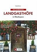 Die schönsten Landgasthöfe in Oberbayern - Katja Rötzer