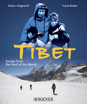 Tibet, Escape from the Roof of the World - Dieter Glogowski, Franz Binder