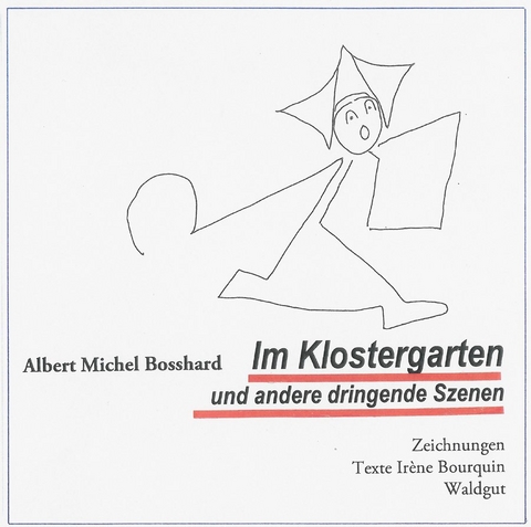 Im Klostergarten und andere dringende Szenen - Albert Michel Bosshard, Irène Bourquin