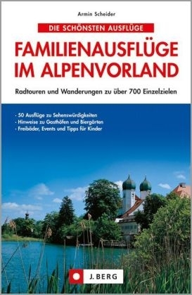 Die schönsten Familienausflüge im Alpenvorland - Armin Scheider