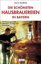 Die schönsten Hausbrauereien in Bayern - Heinz Weissfuss