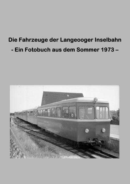 Die Fahrzeuge der Langeooger Inselbahn - Lutz Riedel