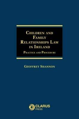 Children and Family Relationships Law in Ireland - Geoffrey Shannon