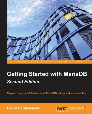 Getting Started with MariaDB - - Daniel Bartholomew