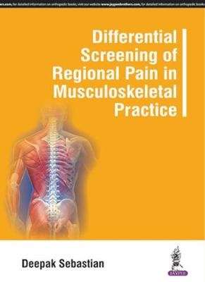 Differential Screening of Regional Pain in Musculoskeletal Practice - Deepak Sebastian